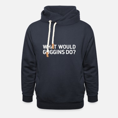 What Would Goggins Do ? - Unisex Shawl Collar Hoodie