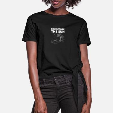 Rising Sun Rise before Sun Adventurer and Explorer Gift - Women's Knotted T-Shirt