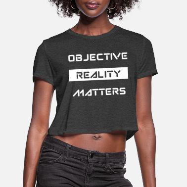 Object Objectivity - Objective Reality Matters - Women&#39;s Cropped T-Shirt