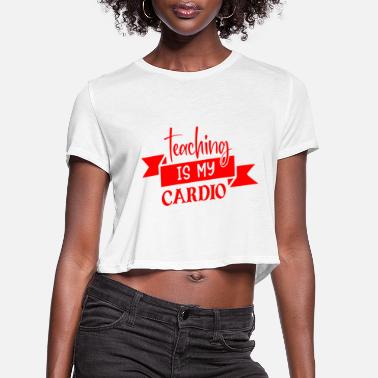 Red quote teaching is my cardio - Women&#39;s Cropped T-Shirt