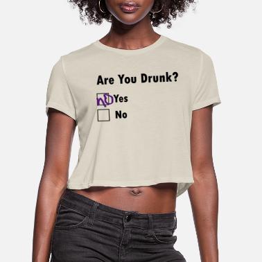 Drunk Are You Drunk? - Women&#39;s Cropped T-Shirt