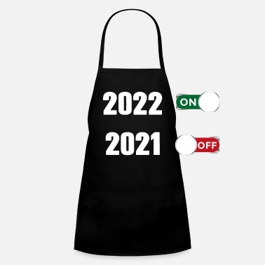 Happy 2021 Off 2022 On New Year shirt Hello 2022 - Kids&#39; Apron