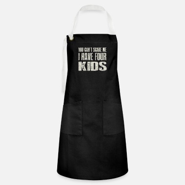 Om You Can t Scare me I Have Four Kids Gift design - Artisan Apron