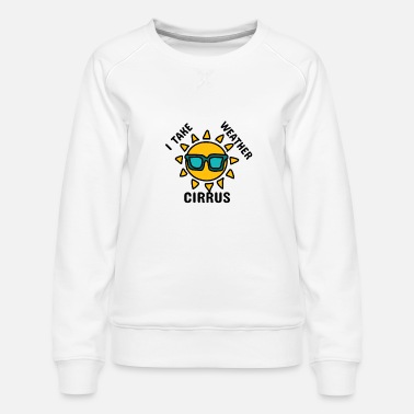Cirrus I take weather cirrus - Women&#39;s Premium Slim Fit Sweatshirt