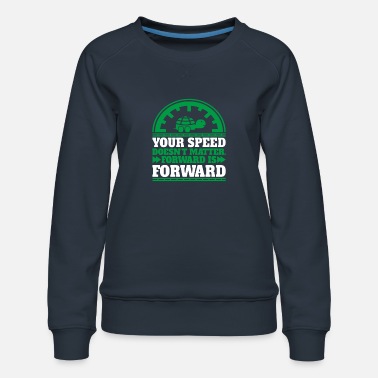 Your Speed Doesn t Matter Forward is Forward - Women&#39;s Premium Slim Fit Sweatshirt