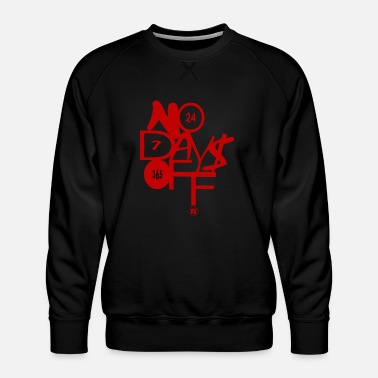 NO DAYS OFF 24/7/365 - Men&#39;s Premium Sweatshirt