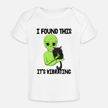 Alien I Found This It&#39;s Vibrating - Baby Organic T-Shirt