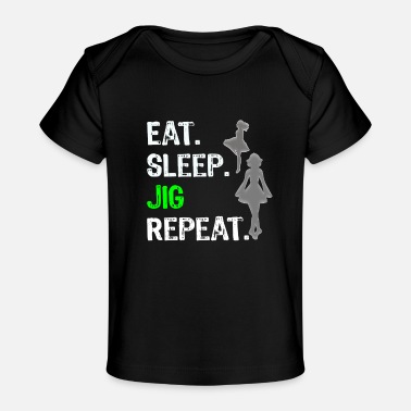 Sleep Funny Girls Irish Dancing Gift Eat Sleep Jig Repeat Irish Dancing - Baby Organic T-Shirt