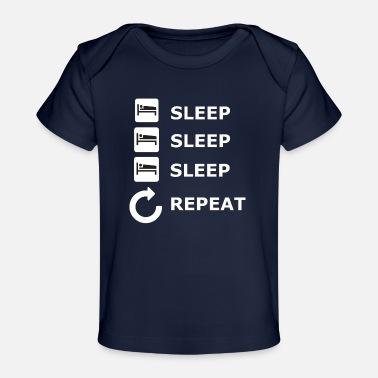 Sleep sleep sleep sleep repeat - Baby Organic T-Shirt