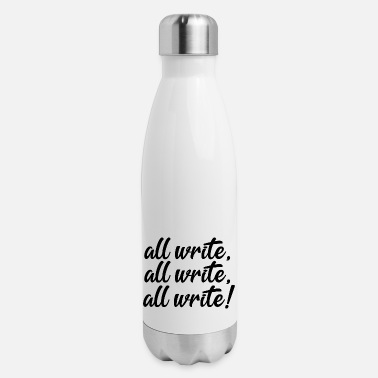 Writing All Write! All Write! All Write! - Insulated Stainless Steel Water Bottle