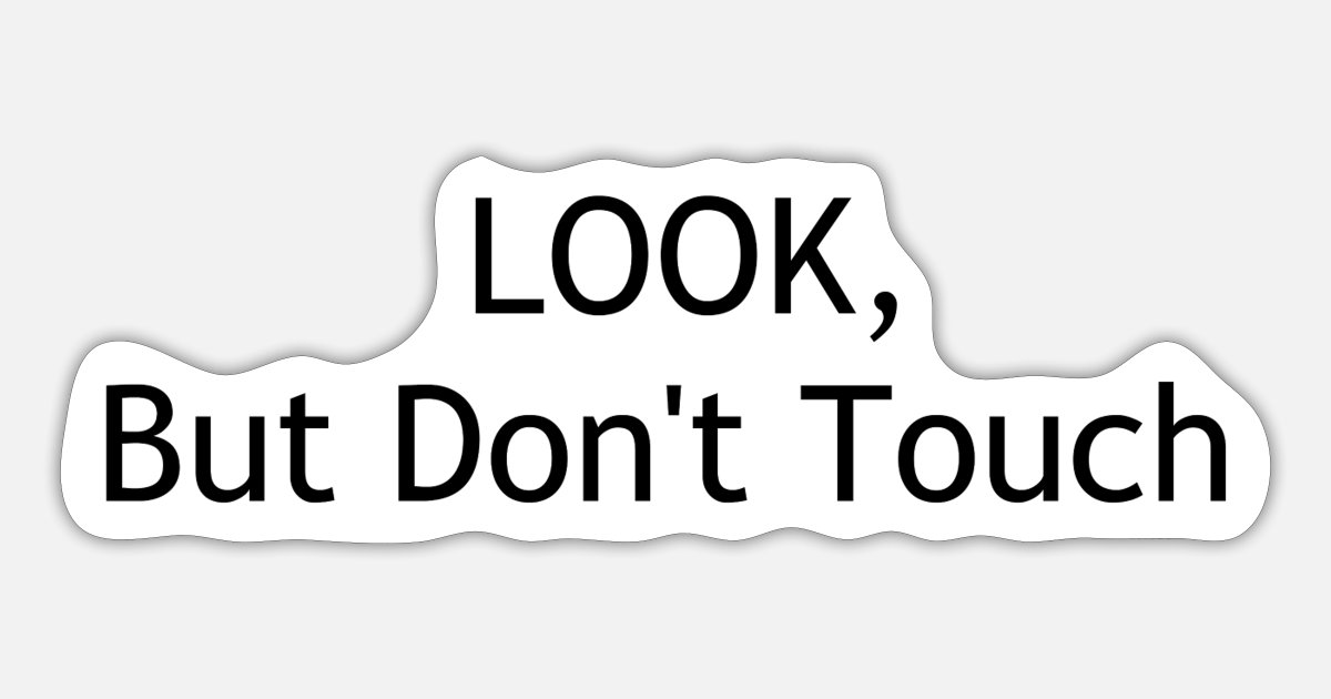 Look but don t touch