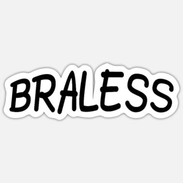 Braless Stickers | Unique Designs | Spreadshirt