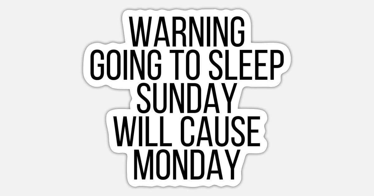 Going to Sleep On Sunday Will Cause Monday T-Shirt Funny Shirts.