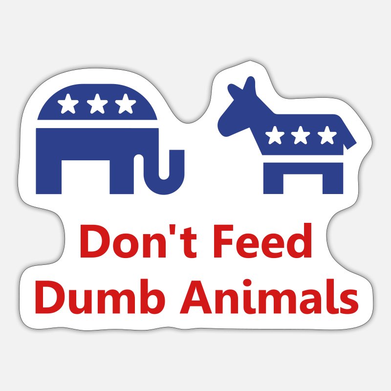 Don't Feed Dumb Animals' Sticker | Spreadshirt