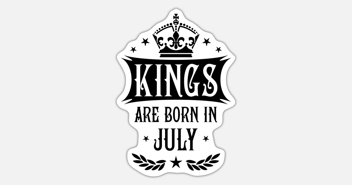 18 Kings are born in July King Happy Birthday' Sticker | Spreadshirt