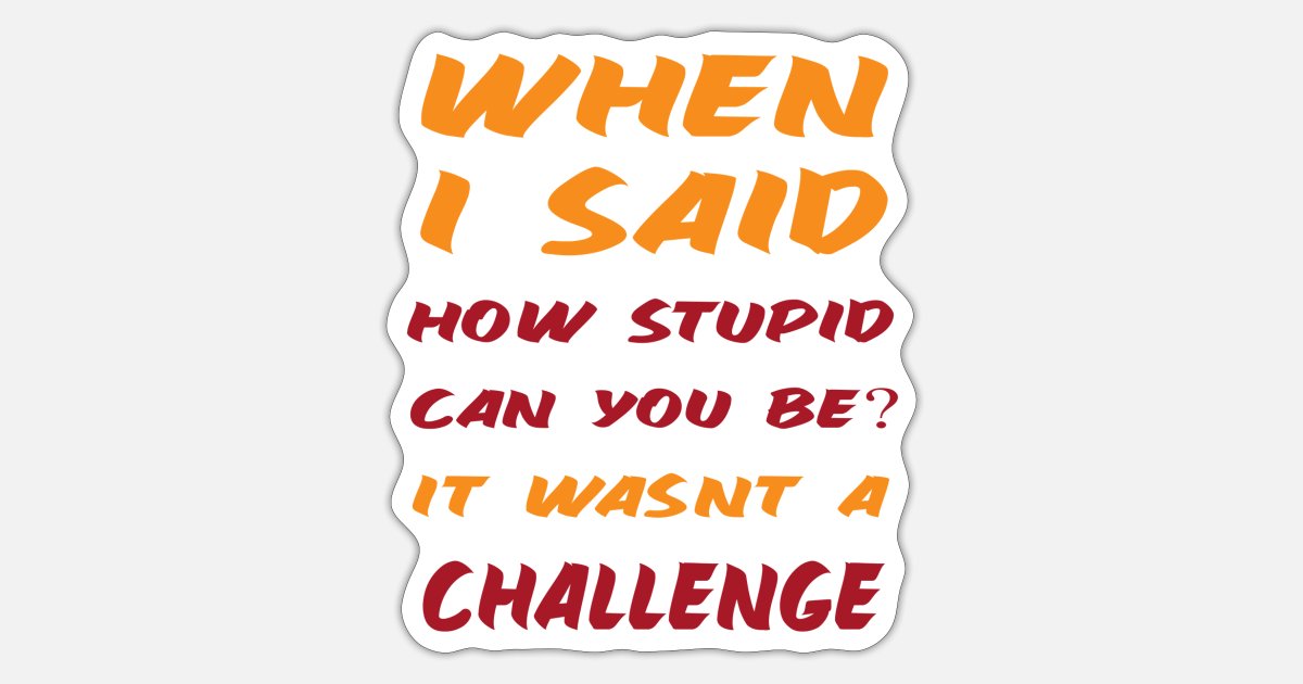 Sarcastic Quotes for Stupid People Funny' Sticker | Spreadshirt