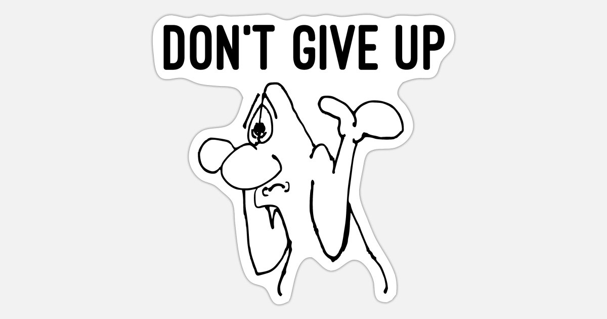DON'T GIVE UP Funny Quotes Inspirational' Sticker | Spreadshirt