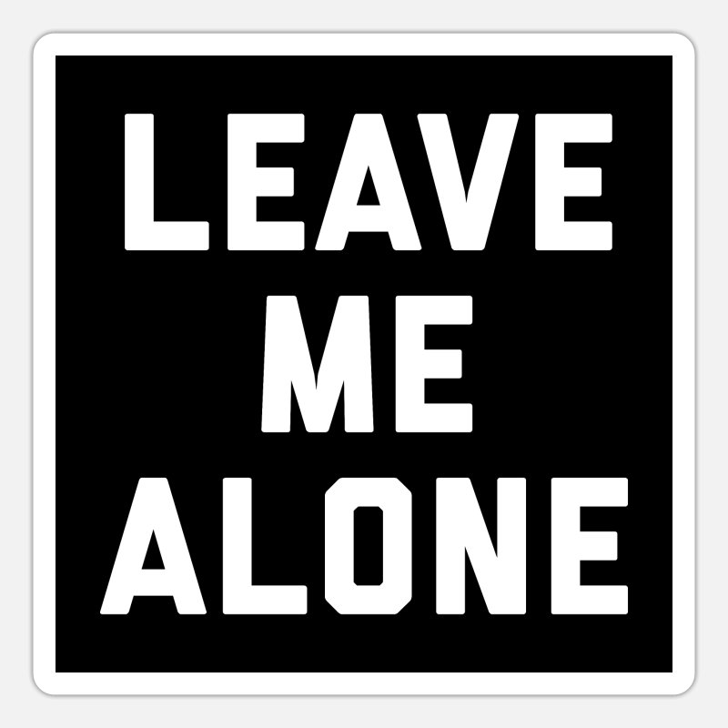 Leave Me Alone Funny Quote Poster' Sticker | Spreadshirt