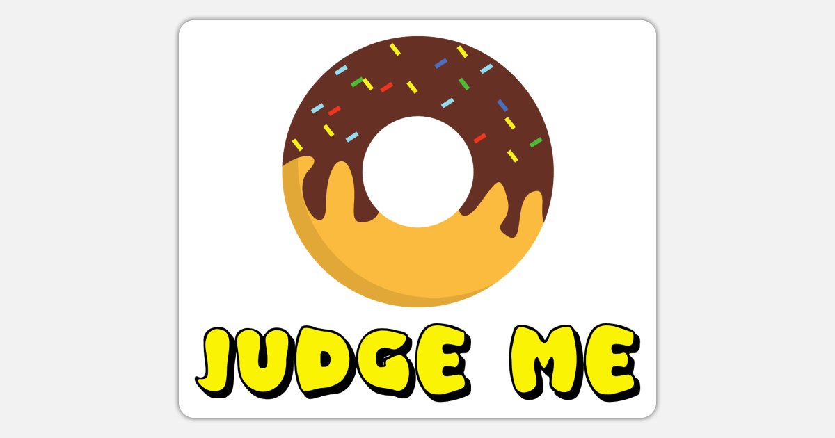 Funny Food Quotes Donut Judge Me' Sticker | Spreadshirt