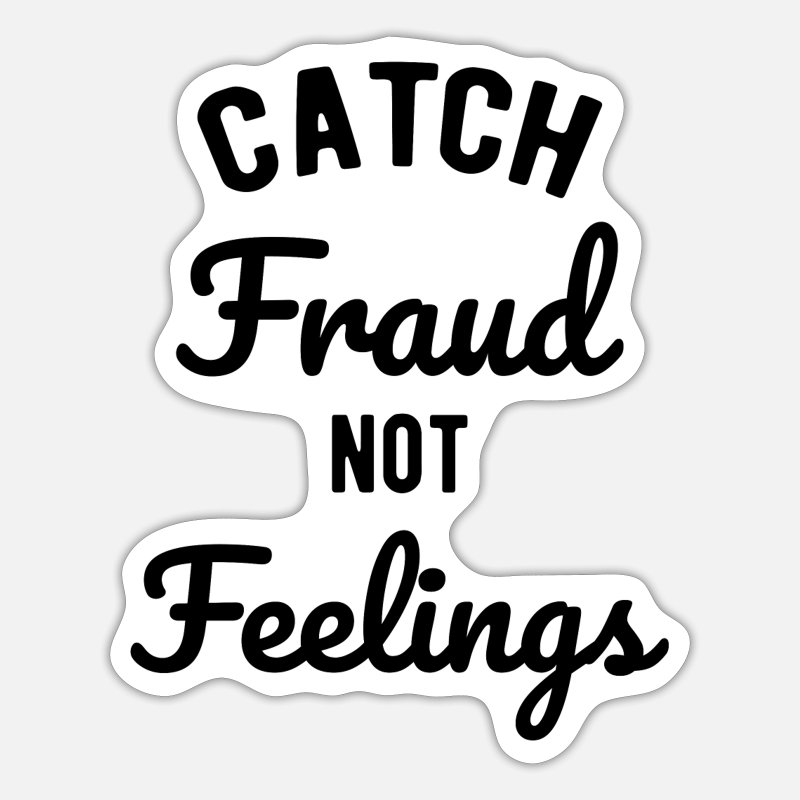 Catch Fraud Not Feelings, Funny Accounting' Sticker | Spreadshirt