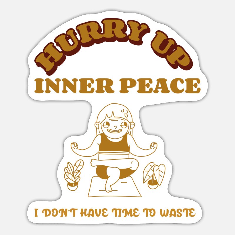 Hurry up inner peace - Funny Meditation Quote' Sticker | Spreadshirt