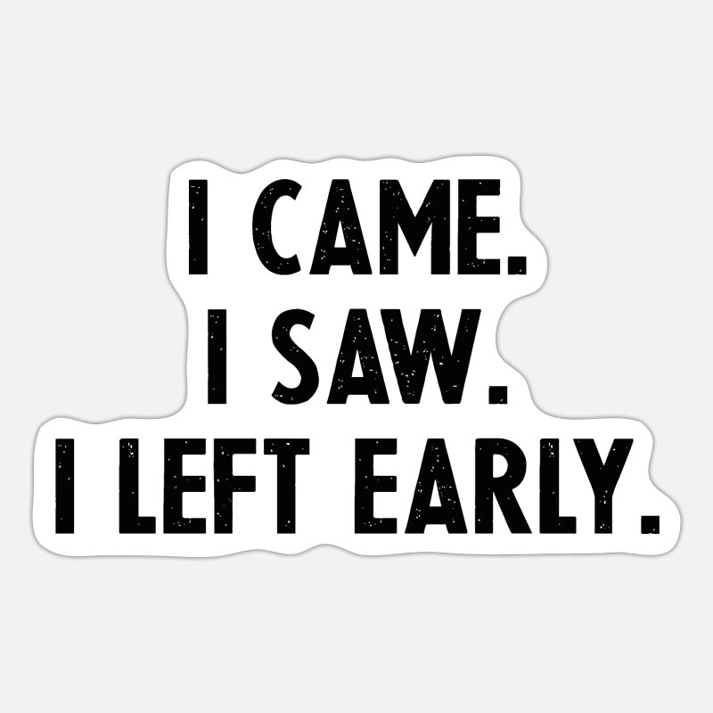 krater multifunctioneel zone I came I saw I left early' Sticker | Spreadshirt