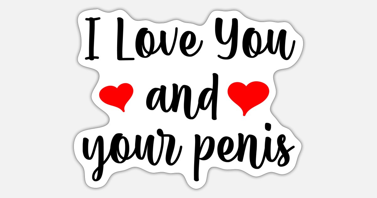 Love Your Penis | Funny Saying Design | Couple' Sticker | Spreadshirt