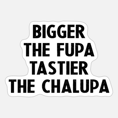Fupa the the hat tastier bigger chalupa What is