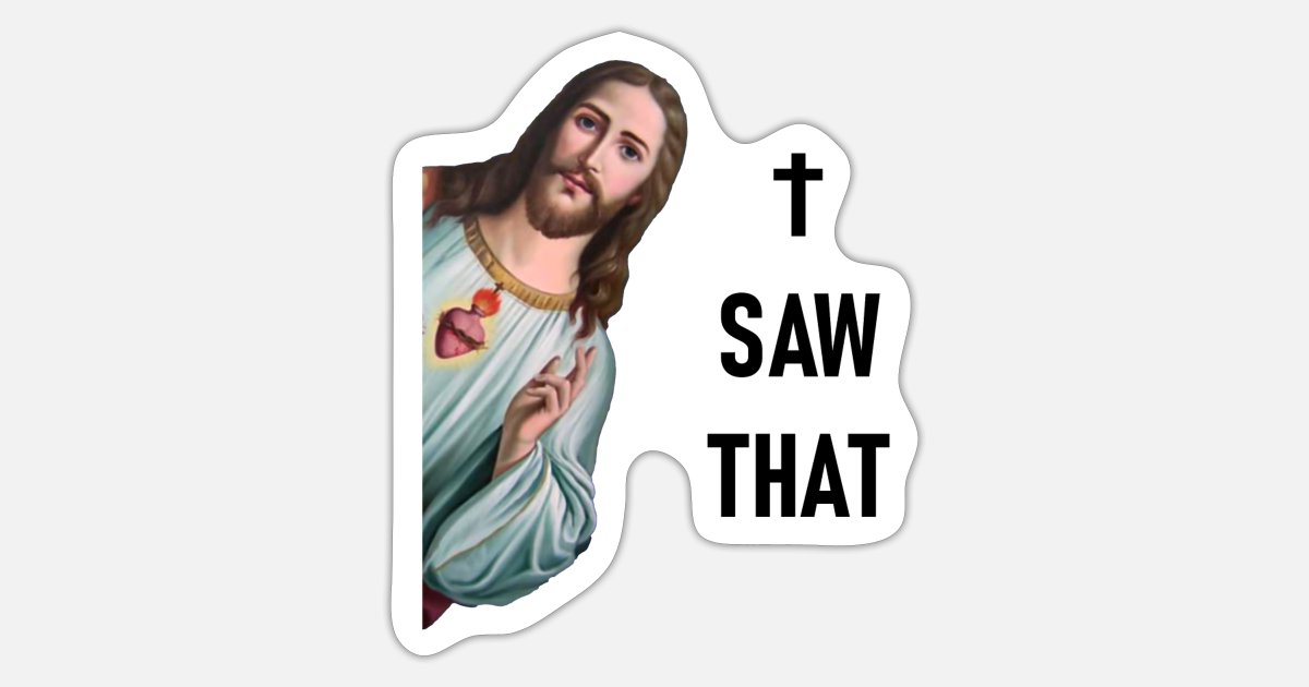 Funny Jesus & Karma Meme - I Saw That' Sticker | Spreadshirt