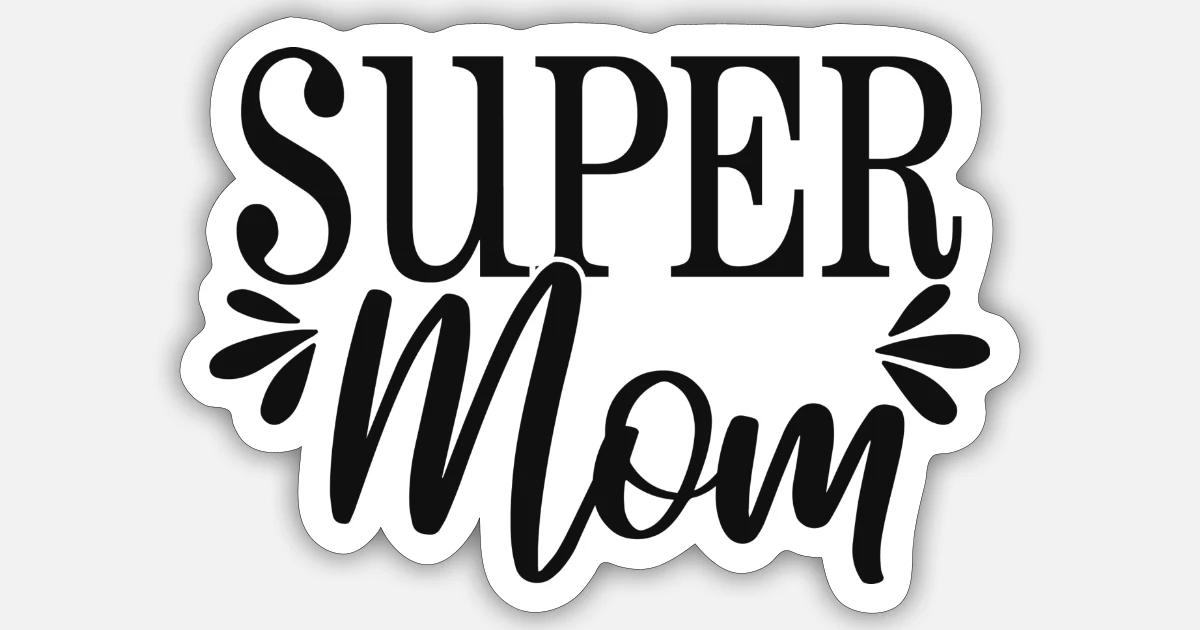 'Super mom, Gift for Happy Mothers day' Sticker | Spreadshirt
