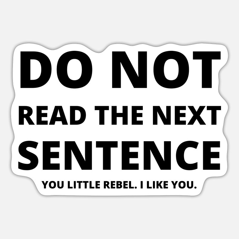Funny Do not read the next sentence Funny' Sticker | Spreadshirt