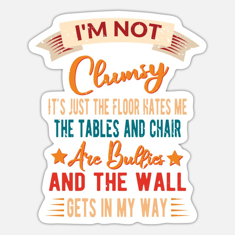 I'm Not Clumsy Funny Sayings Sarcastic Men Women' Sticker | Spreadshirt