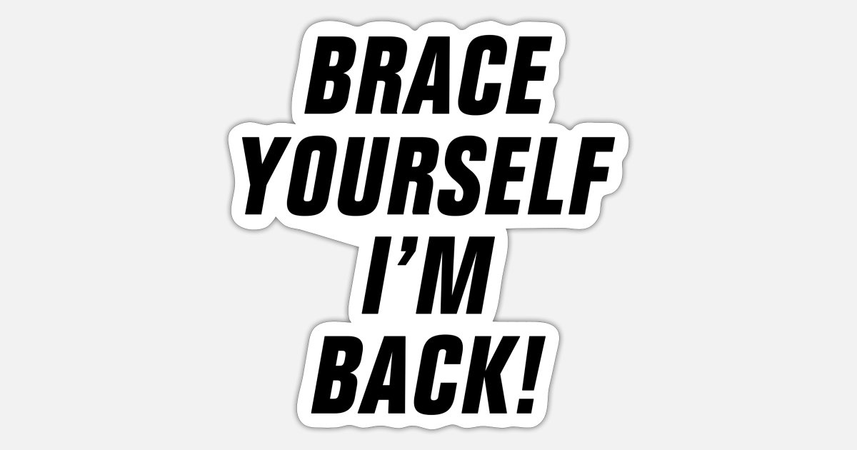 BRACE YOURSELF I'M BACK! FUNNY HOME SWEET HOME' Sticker | Spreadshirt