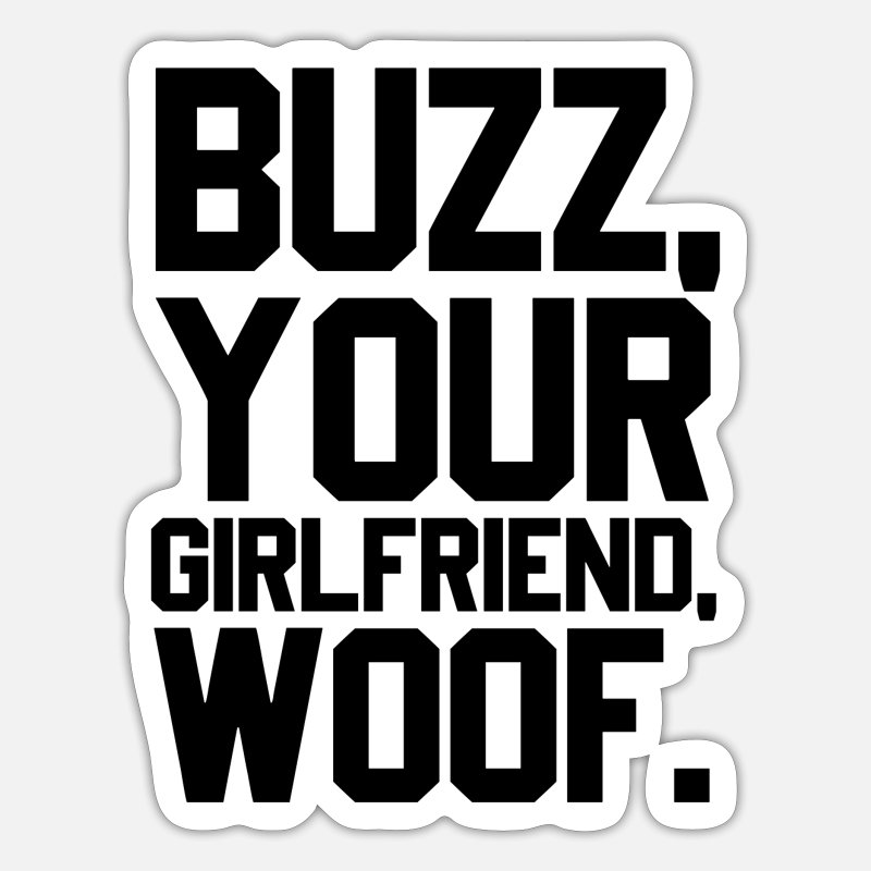 Buzz Your Girlfriend WOOF Funny Meme' Sticker | Spreadshirt