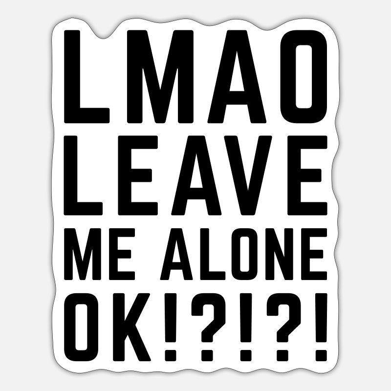 Leave Me Alone Funny Quote' Sticker | Spreadshirt