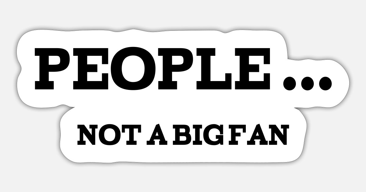 Quotes: PEOPLE ... Not Big Fan' Sticker | Spreadshirt