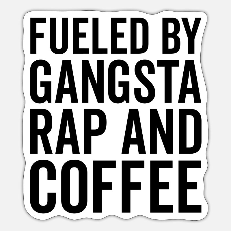 Gangsta Rap And Coffee Funny Quote' Sticker | Spreadshirt