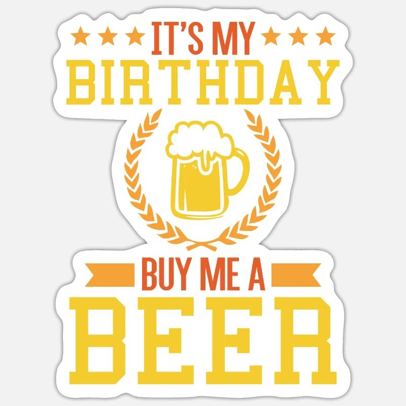 C Est Mon Anniversaire Achete Moi Une Biere Gif Design Design Sticker Spreadshirt