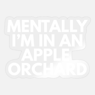 Orchard Mentally In An Apple Orchard - Sticker