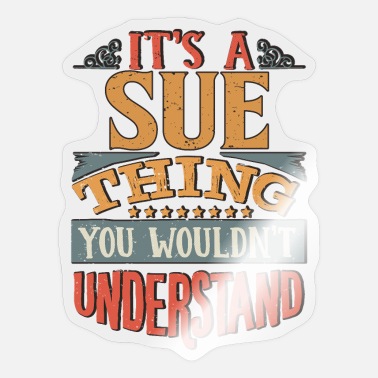 Sue It&#39;s A Sue Thing You Wouldnt Understand - Sue - Sticker