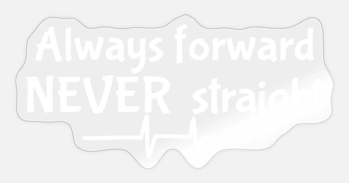 always forward never straight, funny, humor' Sticker | Spreadshirt