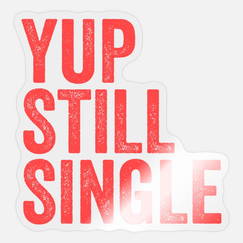 Yup Still Single Alone Funny Relationship Status' Sticker | Spreadshirt