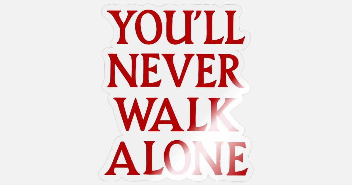 You'Ll Never Walk Alone' Sticker | Spreadshirt