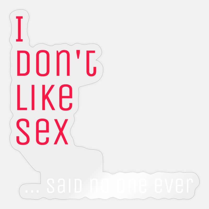 I don't like sex funny adult humour dirty jokes' Sticker | Spreadshirt