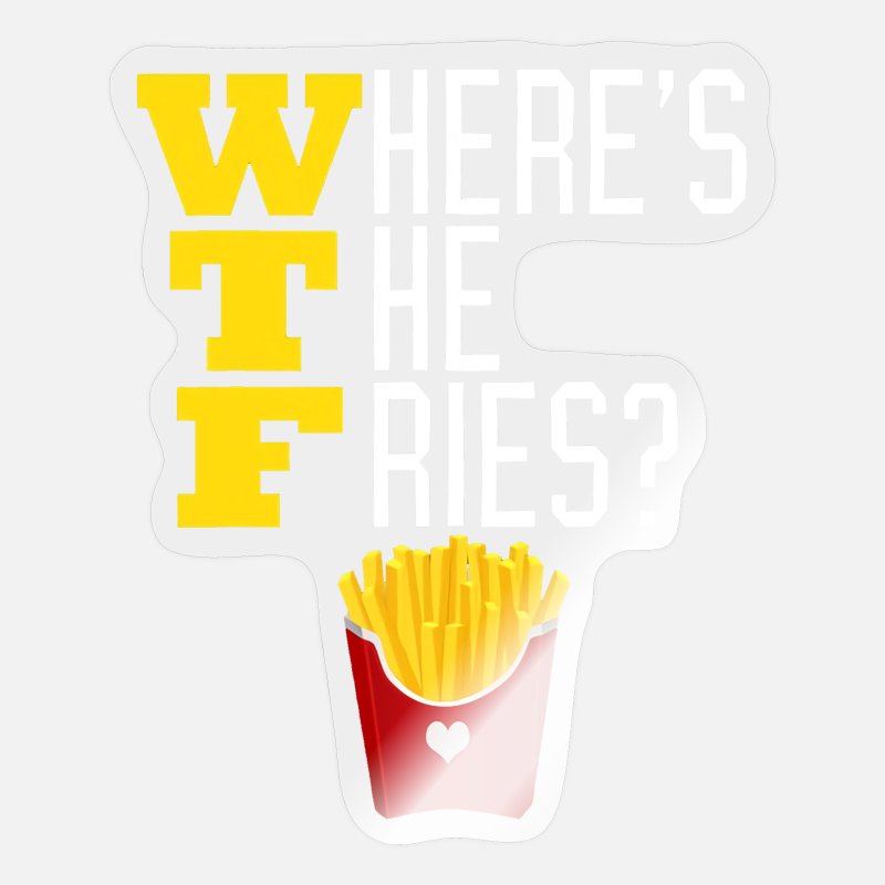 Where's The French Fries Wtf Funny Junk Food' Sticker | Spreadshirt