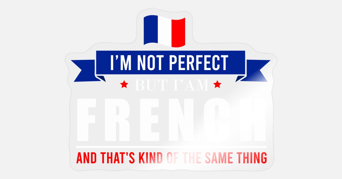 'Funny Quotes I may not be perfect but I'm French' Sticker | Spreadshirt