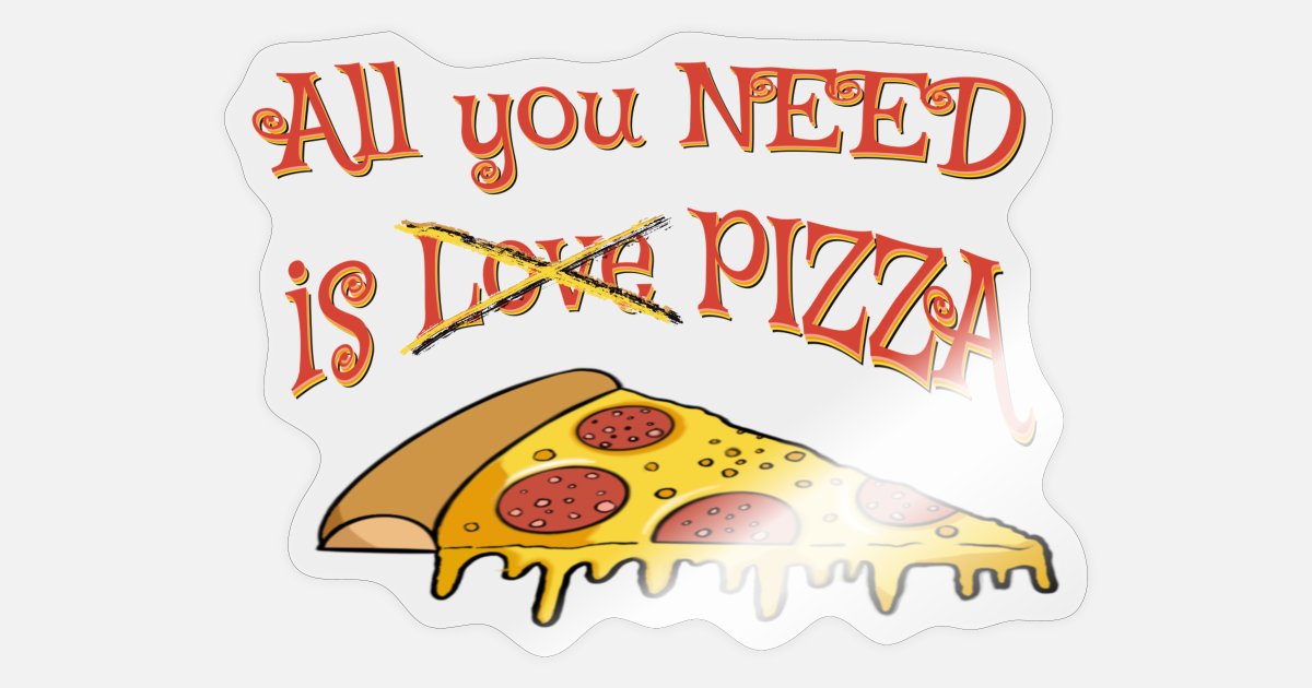 All you need is pizza - funny pizza quotes' Sticker | Spreadshirt