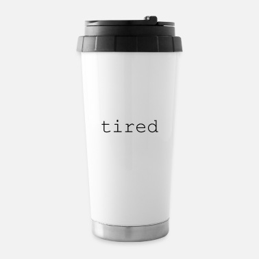 Tired tired - Travel Mug