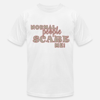 Normal people scare me - Unisex Jersey T-Shirt