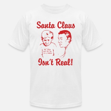 Christmas Santa Claus Isn&#39;t Real - Unisex Jersey T-Shirt